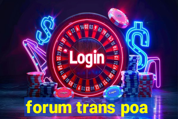 forum trans poa